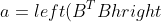 a=left( B^{T}Bh right)h